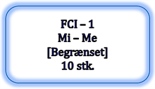 FCI - 1 - Mi - Me [Begrænset], 10 stk. (UDSOLGT - Kan ikke købes længere)