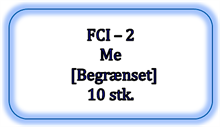 FCI - 2 - Me [Begrænset], 10 stk. (UDSOLGT - Kan ikke købes længere)