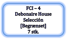 FCI - 4 - Debonaire House Selección [Begrænset], 7 stk. (UDSOLGT)
