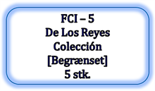 FCI - 5 - De Los Reyes Colección [Begrænset], 5 stk. (Kan ikke købes længere)