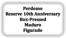Perdomo Reserve 10th Anniversary Box-Pressed Maduro Figurado [Kan ikke skaffes længere]