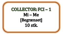 Collector - FCI - 1 - Mi-Me [Begrænset], 10 stk. (87,60 DKK pr. stk.)