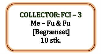 Collector - FCI - 3 - Me-Fu & Fu [Begrænset], 10 stk. (UDSOLGT)