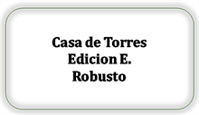 Casa de Torres Edicion E. Robusto