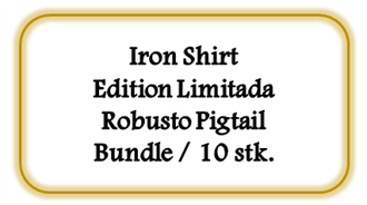 Iron Shirt Edition Limitada Robusto Pigtail, Bundle 10 stk. [UDSOLGT - Kan ikke skaffes længere]