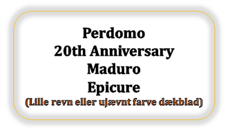 Perdomo 20th Anniversary Maduro Epicure  (Ujævnt farve dækblad eller lille revn)