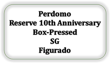 Perdomo Reserve 10th Anniversary Box-Pressed SG Figurado [Kan ikke skaffes længere]